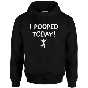 I Pooped Today! - Unisex Hoodie